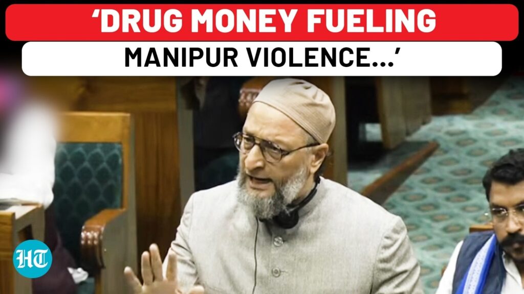 Owaisi’s Thundering Lok Sabha Speech On Manipur Violence, Draws Drug Money Link To Crisis