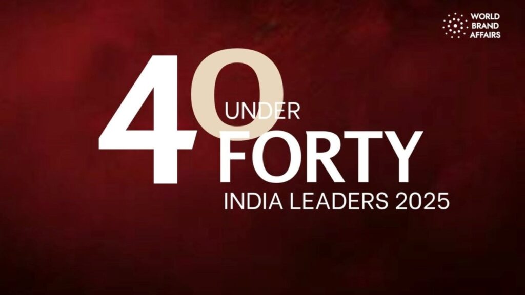 40 Under 40 India 2025: Emerging Leaders Shaping the Future of Business