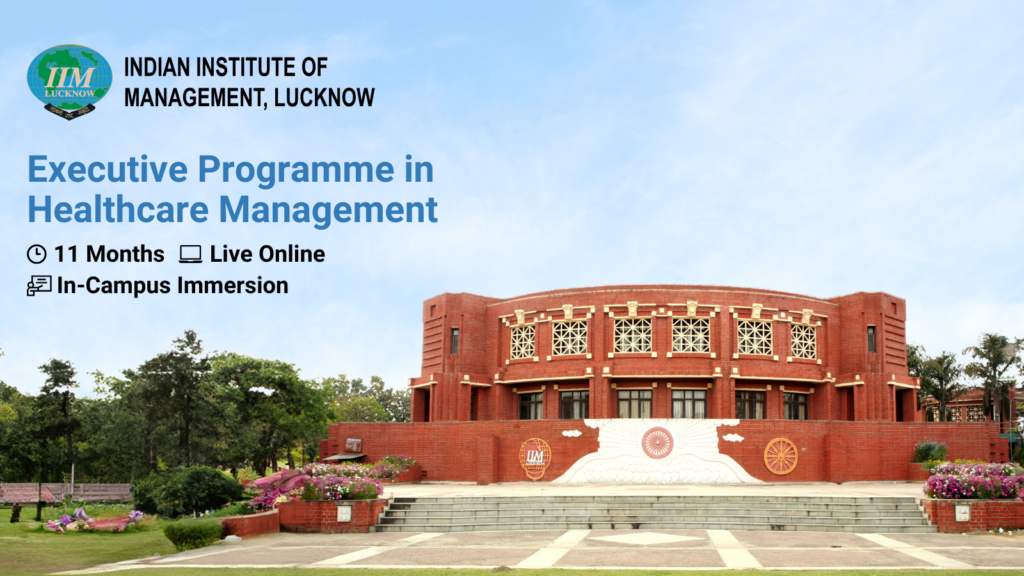 Develop leadership and management expertise with IIM Lucknow’s Executive Programme in Healthcare Management, join today