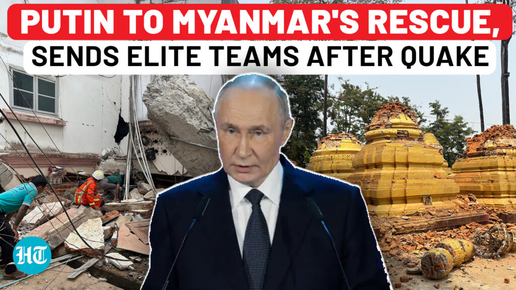Myanmar earthquake: Putin to the rescue, sends elite teams as death toll jumps to 690+ | Thailand