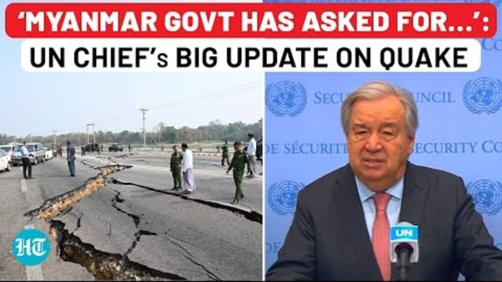 Myanmar earthquake: UN chief gives big update on deadly quake, reveals Myanmar govt has asked for…