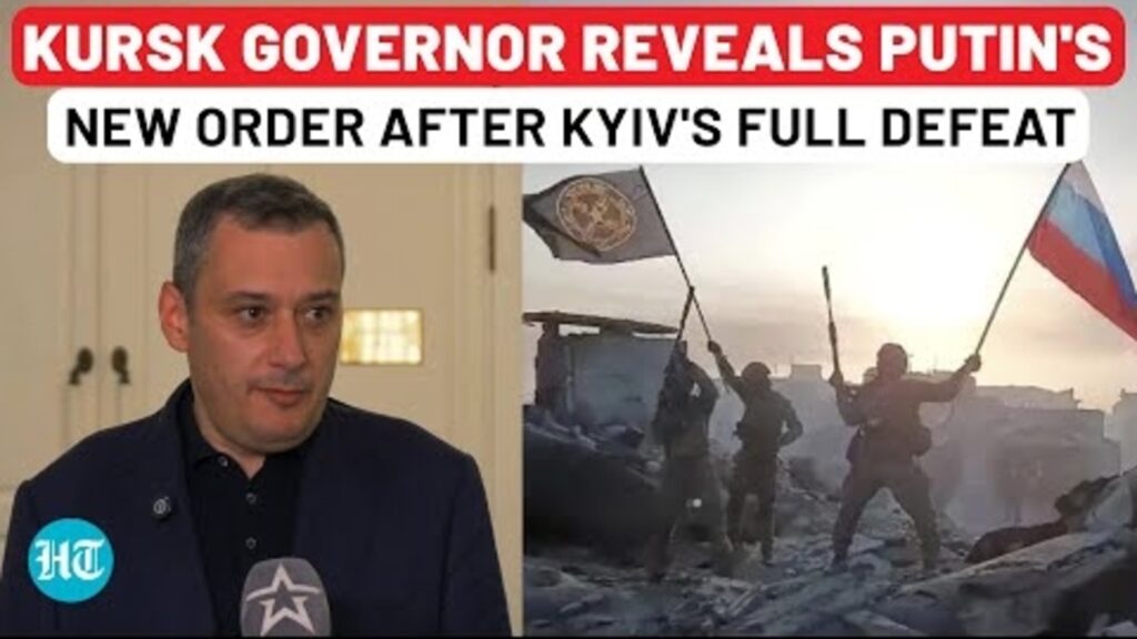 On Cam: Putin’s New Order On Kursk After Ukraine Army’s Crushing Defeat, Revealed By Governor