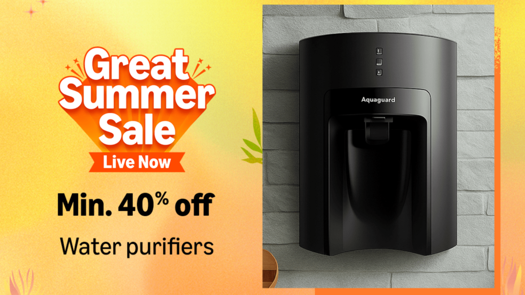Amazon Summer Sale 2025 is LIVE: Min 40% off on water purifiers from Aquaguard, HUL and more with additional bank offers